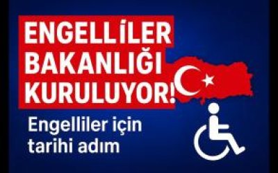 ENGELLİ BAKANLIĞI SORUNLARI ÇÖZER Mİ?