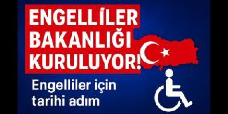 ENGELLİ BAKANLIĞI SORUNLARI ÇÖZER Mİ?